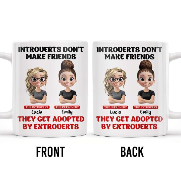 Introverts Don't Make Friends They Get Adopted By Extroverts - Personalized Custom Coffee Mug - BST268_MG Introverts Don't Make Friends They Get Adopted By Extroverts - Personalized Custom Coffee Mug - BST268_MG
