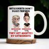 Introverts Don't Make Friends They Get Adopted By Extroverts - Personalized Custom Coffee Mug - BST268_MG Introverts Don't Make Friends They Get Adopted By Extroverts - Personalized Custom Coffee Mug - BST268_MG
