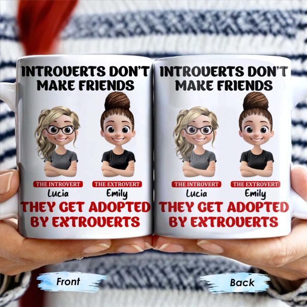 Introverts Don't Make Friends They Get Adopted By Extroverts - Personalized Custom Coffee Mug - BST268_MG Introverts Don't Make Friends They Get Adopted By Extroverts - Personalized Custom Coffee Mug - BST268_MG
