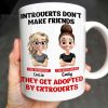 Introverts Don't Make Friends They Get Adopted By Extroverts - Personalized Custom Coffee Mug - BST268_MG Introverts Don't Make Friends They Get Adopted By Extroverts - Personalized Custom Coffee Mug - BST268_MG