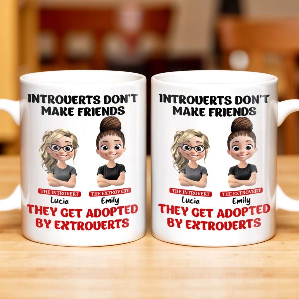 Introverts Don't Make Friends They Get Adopted By Extroverts - Personalized Custom Coffee Mug - BST268_MG Introverts Don't Make Friends They Get Adopted By Extroverts - Personalized Custom Coffee Mug - BST268_MG