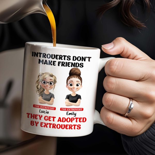 Introverts Don't Make Friends They Get Adopted By Extroverts - Personalized Custom Coffee Mug - BST268_MG Introverts Don't Make Friends They Get Adopted By Extroverts - Personalized Custom Coffee Mug - BST268_MG