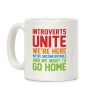 Introverts Unite! We're Here, We're Uncomfortable And We Want To Go Home Coffee Mug Introverts Unite! We're Here, We're Uncomfortable And We Want To Go Home Coffee Mug