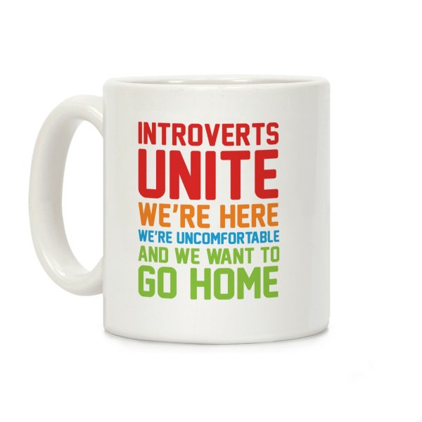 Introverts Unite! We're Here, We're Uncomfortable And We Want To Go Home Coffee Mug Introverts Unite! We're Here, We're Uncomfortable And We Want To Go Home Coffee Mug