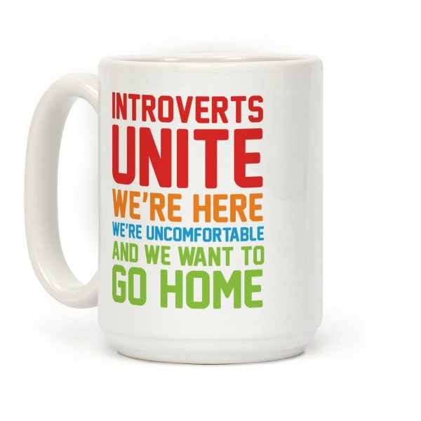 Introverts Unite! We're Here, We're Uncomfortable And We Want To Go Home Coffee Mug Introverts Unite! We're Here, We're Uncomfortable And We Want To Go Home Coffee Mug