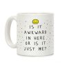 Is It Awkward In Here Or Is It Just Me Coffee Mug Is It Awkward In Here Or Is It Just Me Coffee Mug