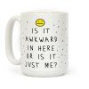 Is It Awkward In Here Or Is It Just Me Coffee Mug Is It Awkward In Here Or Is It Just Me Coffee Mug