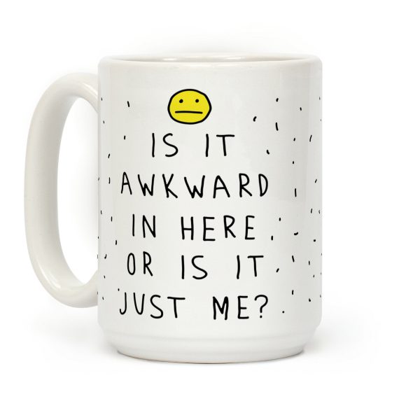 Is It Awkward In Here Or Is It Just Me Coffee Mug Is It Awkward In Here Or Is It Just Me Coffee Mug