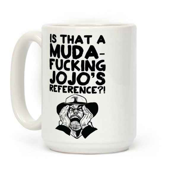Is That a Muda-F***ing Jojo's Reference?! Coffee Mug