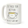 Is This Tea Bitter Or Is It Just Me Coffee Mug Is This Tea Bitter Or Is It Just Me Coffee Mug