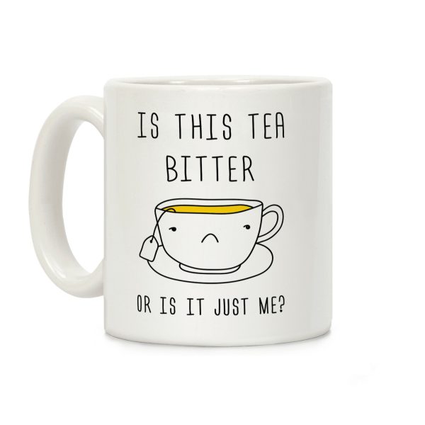 Is This Tea Bitter Or Is It Just Me Coffee Mug Is This Tea Bitter Or Is It Just Me Coffee Mug