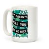 It Doesn't Kill You To Be Nice Coffee Mug It Doesn't Kill You To Be Nice Coffee Mug