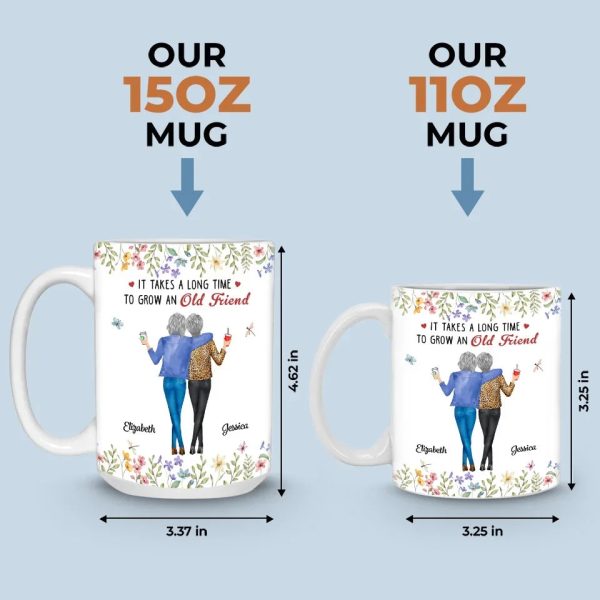 It Takes A Long Time To Grow An Old Friend - Bestie Personalized Custom Mug - Christmas Gift For Best Friends, BFF, Sisters It Takes A Long Time To Grow An Old Friend - Bestie Personalized Custom Mug - Christmas Gift For Best Friends, BFF, Sisters
