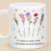 It Takes A Long Time To Grow An Old Friend - Bestie Personalized Custom Mug - Gift For Best Friends, BFF, Sisters It Takes A Long Time To Grow An Old Friend - Bestie Personalized Custom Mug - Gift For Best Friends, BFF, Sisters