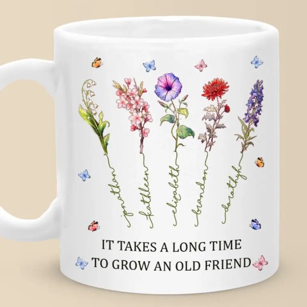 It Takes A Long Time To Grow An Old Friend - Bestie Personalized Custom Mug - Gift For Best Friends, BFF, Sisters It Takes A Long Time To Grow An Old Friend - Bestie Personalized Custom Mug - Gift For Best Friends, BFF, Sisters
