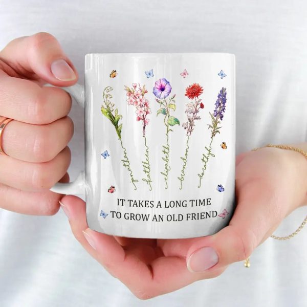 It Takes A Long Time To Grow An Old Friend - Bestie Personalized Custom Mug - Gift For Best Friends, BFF, Sisters It Takes A Long Time To Grow An Old Friend - Bestie Personalized Custom Mug - Gift For Best Friends, BFF, Sisters