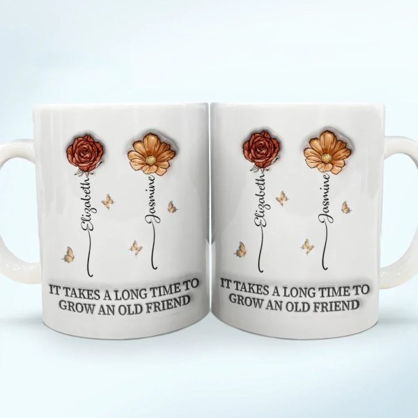 It Takes A Long Time To Grow An Old Friend Birth Flowers - 3D Inflated Effect Printed Mug, Personalized White Edge-to-Edge Mug It Takes A Long Time To Grow An Old Friend Birth Flowers - 3D Inflated Effect Printed Mug, Personalized White Edge-to-Edge Mug