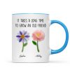 It Takes a Long Time to Grow an Old Friend, Custom Birth Month Flower - Personalized Mug - Christmas Gift for Best Friends It Takes a Long Time to Grow an Old Friend, Custom Birth Month Flower - Personalized Mug - Christmas Gift for Best Friends