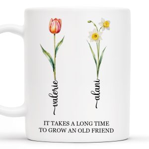 It Takes A Long Time To Grow An Old Friend Floral Design - Personalized Custom Coffee Mug - FM034_MG