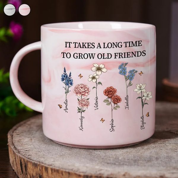 It Takes A Long Time To Grow Old Friends Birth Flowers - Personalized Marble Mug It Takes A Long Time To Grow Old Friends Birth Flowers - Personalized Marble Mug