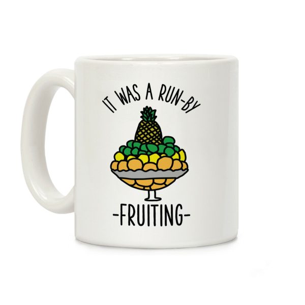 It Was A Run-By Fruiting Coffee Mug It Was A Run-By Fruiting Coffee Mug