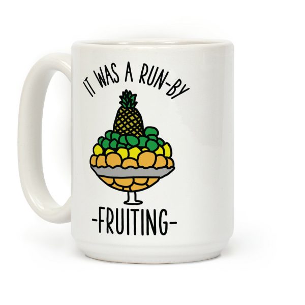 It Was A Run-By Fruiting Coffee Mug It Was A Run-By Fruiting Coffee Mug