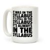 It Was in the Syllabus It's Still in the Syllabus It's ALWAYS in the Syllabus Coffee Mug It Was in the Syllabus It's Still in the Syllabus It's ALWAYS in the Syllabus Coffee Mug
