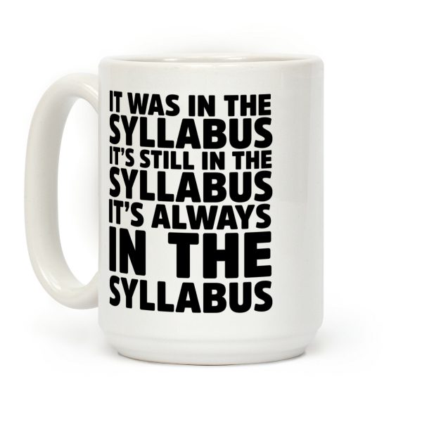 It Was in the Syllabus It's Still in the Syllabus It's ALWAYS in the Syllabus Coffee Mug It Was in the Syllabus It's Still in the Syllabus It's ALWAYS in the Syllabus Coffee Mug
