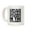 It Was in the Syllabus It's Still in the Syllabus It's ALWAYS in the Syllabus Coffee Mug It Was in the Syllabus It's Still in the Syllabus It's ALWAYS in the Syllabus Coffee Mug