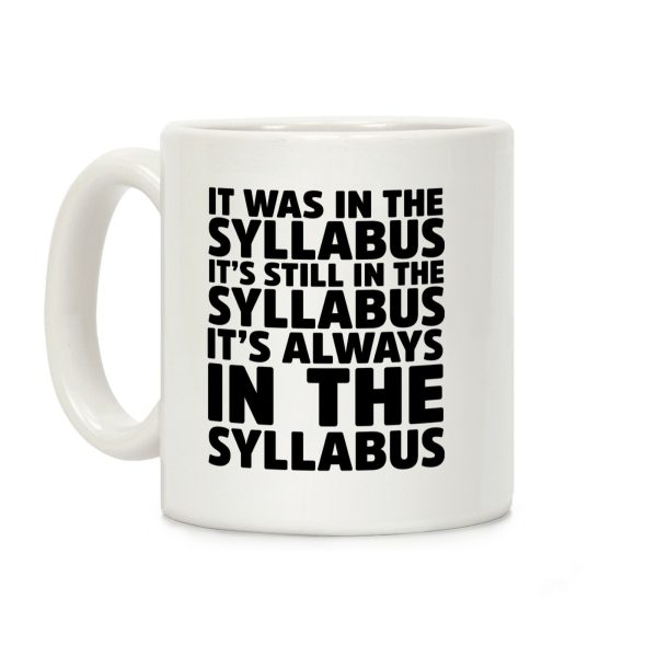 It Was in the Syllabus It's Still in the Syllabus It's ALWAYS in the Syllabus Coffee Mug It Was in the Syllabus It's Still in the Syllabus It's ALWAYS in the Syllabus Coffee Mug
