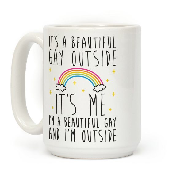 It's A Beautiful Gay Outside Coffee Mug It's A Beautiful Gay Outside Coffee Mug