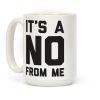 It's A No From Me Coffee Mug It's A No From Me Coffee Mug