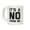 It's A No From Me Coffee Mug It's A No From Me Coffee Mug