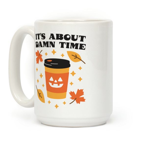 It's About Damn Time for Pumpkin Spice Coffee Mug It's About Damn Time for Pumpkin Spice Coffee Mug