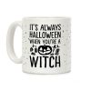 It's Always Halloween When You're A Witch Coffee Mug It's Always Halloween When You're A Witch Coffee Mug