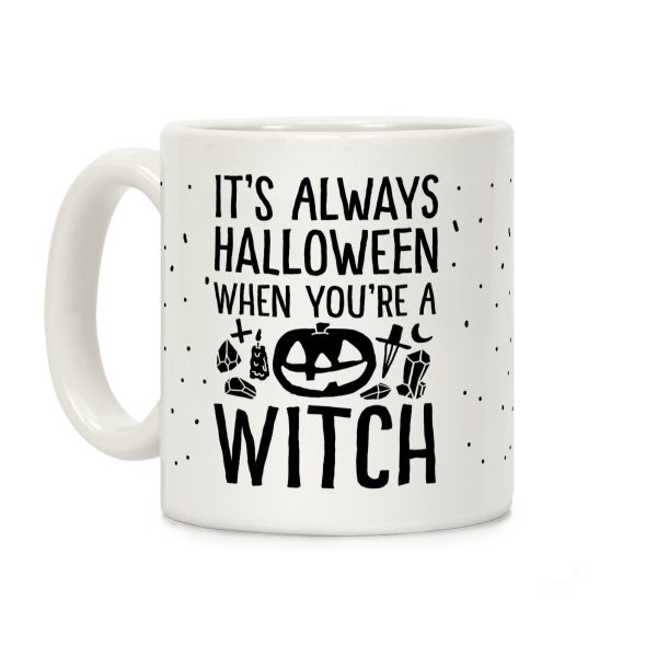 It's Always Halloween When You're A Witch Coffee Mug It's Always Halloween When You're A Witch Coffee Mug