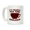 It's Always Tea Time Somewhere Coffee Mug It's Always Tea Time Somewhere Coffee Mug