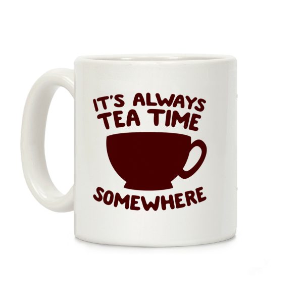 It's Always Tea Time Somewhere Coffee Mug It's Always Tea Time Somewhere Coffee Mug