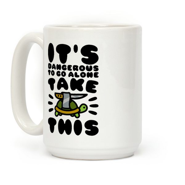 It's Dangerous To Go Alone Take This Turtle Coffee Mug It's Dangerous To Go Alone Take This Turtle Coffee Mug