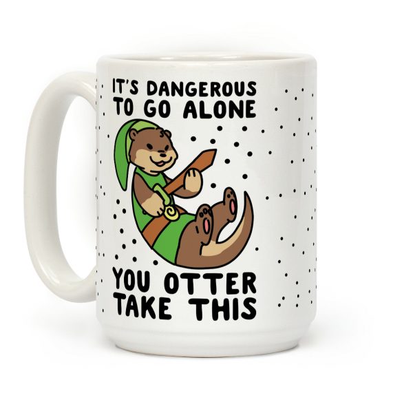 It's Dangerous to Go Alone, You Otter Take This Coffee Mug