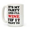 It's My Party And I'll Wine If I Want To Coffee Mug It's My Party And I'll Wine If I Want To Coffee Mug