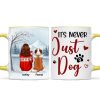It's Never Just a Dog - Personalized Mug - Heartfelt Christmas Gift for Dog Moms