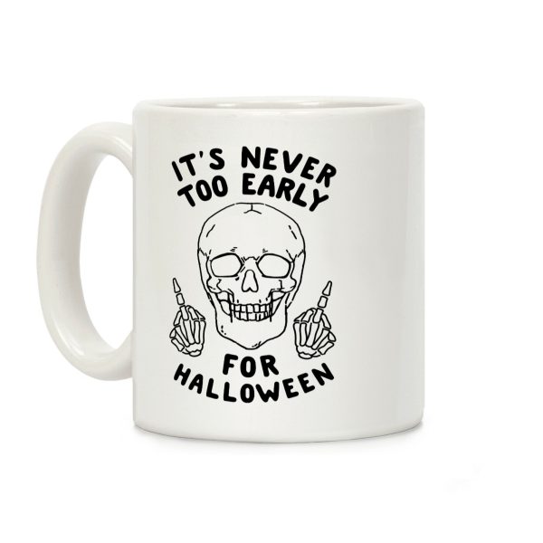 It's Never Too Early For Halloween Coffee Mug It's Never Too Early For Halloween Coffee Mug
