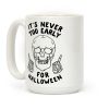 It's Never Too Early For Halloween Coffee Mug It's Never Too Early For Halloween Coffee Mug