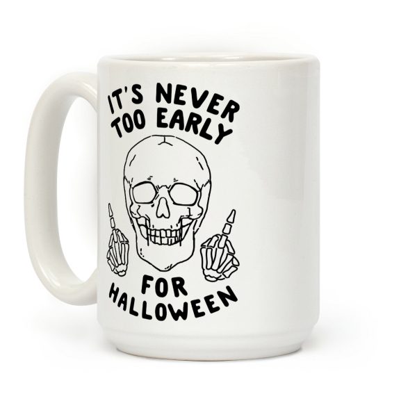 It's Never Too Early For Halloween Coffee Mug It's Never Too Early For Halloween Coffee Mug