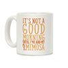 It's Not A Good Morning Until I've Had My Mimosa Coffee Mug It's Not A Good Morning Until I've Had My Mimosa Coffee Mug