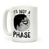 It's Not A Phase Coffee Mug It's Not A Phase Coffee Mug