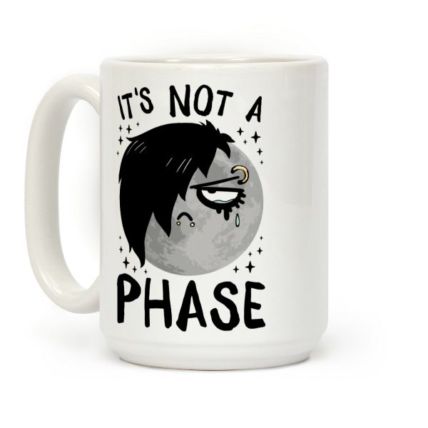 It's Not A Phase Coffee Mug It's Not A Phase Coffee Mug