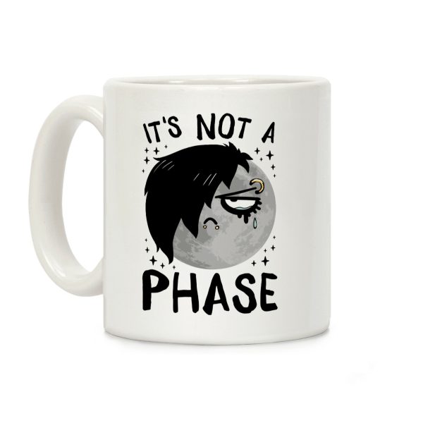 It's Not A Phase Coffee Mug It's Not A Phase Coffee Mug
