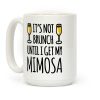 It's Not Brunch Until I Get My Mimosa Coffee Mug It's Not Brunch Until I Get My Mimosa Coffee Mug
